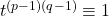 t^{(p-1)(q-1)}\equiv1