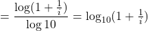 \[= \frac{\log(1+\frac{1}{i})}{\log 10} = \log_{10}(1+\tfrac{1}{i})\]