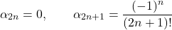 \[\alpha_{2n} = 0, \qquad \alpha_{2n+1} = \frac{(-1)^n}{(2n+1)!}\]