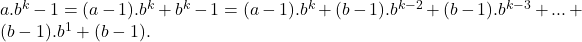 a.b^k - 1 = (a - 1) . b^k + b^k - 1 = (a - 1) . b^k + (b - 1) . b^{k-2} + (b - 1) . b^{k-3} + ... + (b - 1) . b^1 + (b - 1).