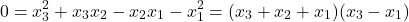 \[0 = x_3 ^2 + x_3 x_2 -x_2 x_1 -x_1 ^2 = (x_3 + x_2 + x_1 )(x_3 - x_1 )\]