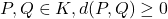 P,Q\in K, d(P,Q)\geq 0