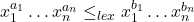 x_1^{a_1} \ldots x_n^{a_n} \leq_{lex} x_1^{b_1} \ldots x_n^{b_n}