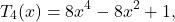 \[T_4(x) = 8x^4 - 8x^2 + 1,\]