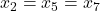 x_2=x_5=x_7