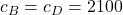 c_B=c_D=2100