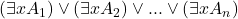 (\exists xA_1)\vee (\exists xA_2) \vee ... \vee (\exists xA_n)