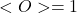 <O> = 1