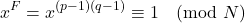 \[x^F=x^{(p-1)(q-1)}\equiv1 \pmod N\]