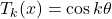 \[T_k(x) = \cos k\theta\]