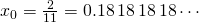 x_0 = \frac{2}{11} = 0.18\,18\,18\,18\cdots