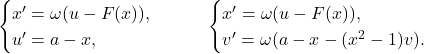 \[\begin{cases} x' = \omega(u - F(x)), \\ u' = a - x, \end{cases} \qquad \begin{cases} x' = \omega(u - F(x)), \\ v' = \omega(a - x - (x^2 - 1)v). \end{cases}\]