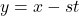 y = x - st