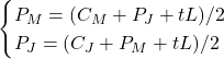 \[\begin{cases} P_M = (C_M + P_J + tL)/2 \\ P_J = (C_J + P_M + tL)/2 \end{cases}\]