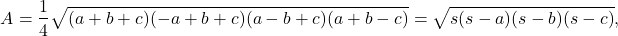 \[A = \frac{1}{4}\sqrt{(a+b+c)(-a+b+c)(a-b+c)(a+b-c)} = \sqrt{s(s-a)(s-b)(s-c)},\]