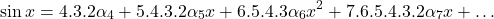 \[\sin x = 4.3.2\alpha_4 + 5.4.3.2\alpha_5 x + 6.5.4.3\alpha_6 x^2 + 7.6.5.4.3.2\alpha_7 x + \ldots\]