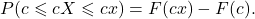 \[P(c \leqslant cX \leqslant cx) = F(cx) - F(c).\]