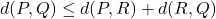 d(P,Q)\leq d(P,R)+d(R,Q)