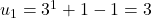 u_1 = 3^1 + 1 - 1 = 3