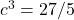 c^3 = 27/5