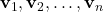 \textbf{v}_{1}, \textbf{v}_{2}, \ldots, \textbf{v}_{n}