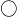 \bigcirc