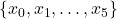 \{x_0, x_1, \ldots, x_5\}