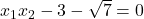 x_1 x_2 - 3 - \sqrt{7} = 0