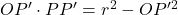 OP' \cdot PP' = r^2 - OP'^2