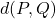 d(P,Q)