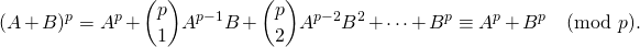 \[(A+B)^p=A^p+\binom p1 A^{p-1}B+\binom p2 A^{p-2}B^2+\cdots+B^p\equiv A^p+B^p \pmod p .\]