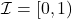 \mathcal I = [0,1)