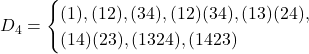 D_4 = \begin{cases} (1),(12),(34),(12)(34),(13)(24),\\ (14)(23),(1324),(1423) \end{cases}
