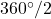 360^{\circ}/2