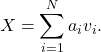 \[X=\sum_{i=1}^N a_iv_i.\]