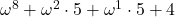 \omega^8 + \omega^2 \cdot 5 + \omega^1 \cdot 5 + 4