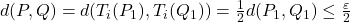 d(P,Q)=d(T_i(P_1),T_i(Q_1))=\frac12 d(P_1,Q_1)\leq\frac{\varepsilon}{2}