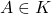 A\in K