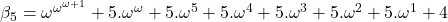 \beta_5 = \omega^{\omega^{\omega +1}} + 5. \omega^{\omega} + 5 . \omega^{5} + 5 . \omega^{4} + 5 . \omega^{3} + 5 . \omega^{2} + 5 . \omega^{1} + 4
