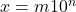 x = m 10^n
