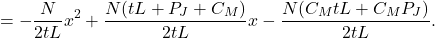 \[= -\frac{N}{2tL}x^2 + \frac{N(tL + P_J + C_M)}{2tL}x - \frac{N(C_M tL + C_M P_J)}{2tL}.\]