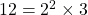 12 = 2 ^ 2 \times 3