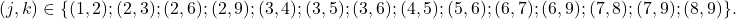 \[(j,k) \in \{(1,2); (2,3); (2,6); (2,9); (3,4); (3,5); (3,6); (4,5); (5,6); (6,7); (6,9); (7,8); (7,9); (8,9)\}.\]