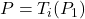 P=T_i(P_1)