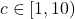 c \in [1, 10)