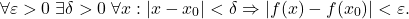 \[\forall \varepsilon > 0 \; \exists \delta > 0 \; \forall x: |x - x_0| < \delta \Rightarrow |f(x) - f(x_0)| < \varepsilon.\]