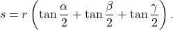 \[s = r \left( \tan\frac{\alpha}{2} + \tan\frac{\beta}{2} + \tan\frac{\gamma}{2} \right).\]