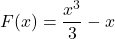 F(x) = \dfrac{x^3}{3} - x