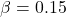 \beta= 0.15