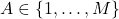 A \in \{1, \ldots, M\}